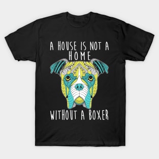 This House Is Not A Home Without A Boxer - Dog Lovers Dogs Boxers T-Shirt